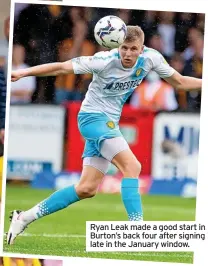  ?? ?? Ryan Leak made a good start in Burton’s back four after signing late in the January window.