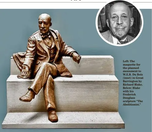  ?? KEYSTONE/GETTY IMAGES (INSET); RICHARD BLAKE (ABOVE AND BELOW) ?? Left: The maquette for the planned monument to W.E.B. Du Bois (inset) in Great Barrington by Richard Blake. Below: Blake with his Frederick Douglass sculpture “The Abolitioni­st.”