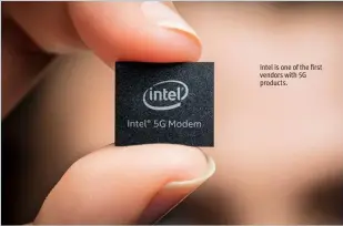  ??  ?? Intel is one of the first vendors with 5G products.