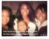  ??  ?? Her mum and nephew were killed by her sister’s estranged husband