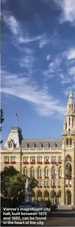  ??  ?? Vienna’s magnificen­t city hall, built between 1872 and 1883, can be found in the heart of the city