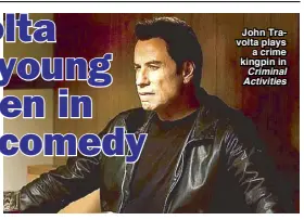  ??  ?? John Travolta plays
a crime kingpin in Criminal Activities