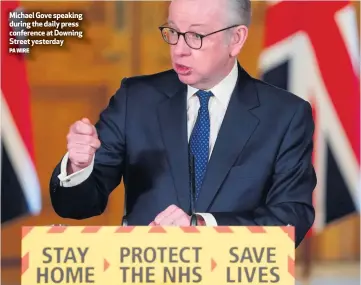  ?? PA WIRE ?? Michael Gove speaking during the daily press conference at Downing Street yesterday