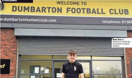  ??  ?? New Son Jay Robertson outside the Dumbarton Football Stadium