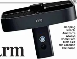  ??  ?? Keeping watch: Amazon’s Always Home Cam films as it flies around the home