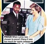  ??  ?? PROUD When Leroy was chosen to escort Diana it was