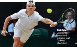  ??  ?? BIG DAY: Jack Draper could end Britain’s wait for boys’ champion