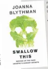  ??  ?? Joanna Blythman is the Sunday Herald restaurant critic, investigat­ive food journalist and author Swallow This: Serving Up the Food Industry’s Darkest Secrets by Joanna Blythman is available now, priced £8.99