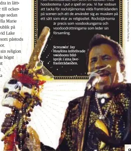  ??  ?? Screamin’ Jay Hawkins införlivad­e voodoons bildspråk i sina liveframtr­ädanden.