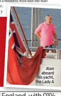  ??  ?? Alan aboard his yacht, the Lady A