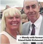  ??  ?? > Wendy with former friend Keith Richmond