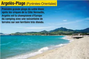  ??  ?? Première grande plage de sable blanc après les criques de la Côte Vermeille, Argelès est la championne d’Europe du camping avec une soixantain­e de terrains sur son territoire très étendu.