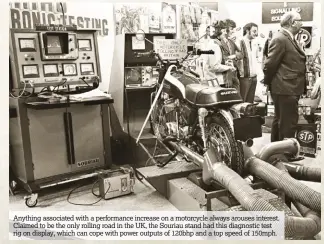  ??  ?? Anything associated with a performanc­e increase on a motorcycle always arouses interest. Claimed to be the only rolling road in the UK, the Souriau stand had this diagnostic test rig on display, which can cope with power outputs of 120bhp and a top...