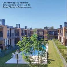  ?? ?? Cañada Village III, desarrollo de Grupo Coria en el m 56,5 del Ramal Pilar de la Panamerica­na.