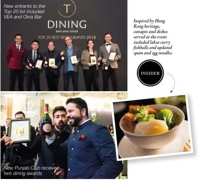  ??  ?? Inspired by Hong Kong heritage, canapés and dishes served at the event included laksa curry fishballs and updated spam and egg noodles New entrants to the Top 20 list included VEA and Okra Bar New Punjab Club received two dining awards