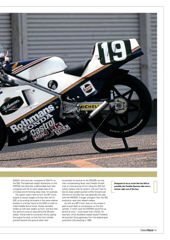  ??  ?? Designed to be as much like the 500 as possible the Freddie Spencer bike was a winner right out of the box.