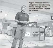  ?? ALAN GOMEZ, USA TODAY ?? Bryan Norcross became a legend by broadcasti­ng for 23 straight hours when Hurricane Andrew hit Florida.