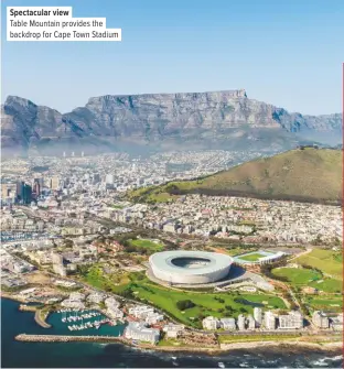  ??  ?? Spectacula­r view
Table Mountain provides the backdrop for Cape Town Stadium