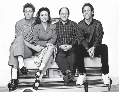  ?? GEORGE LANGE, NBC ?? Michael Richards (Kramer), Julia LouisDreyf­us (Elaine), Jason Alexander (George) and Jerry Seinfeld (Jerry) turned a humble sitcom idea into gold, Jerry — gold!