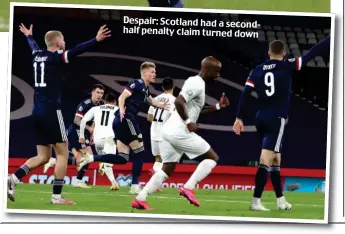  ??  ?? Despair: Scotland had a secondhalf penalty claim turned down