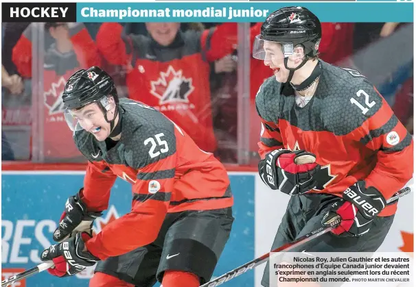  ??  ?? Nicolas Roy, Julien Gauthier et les autres francophon­es d’Équipe Canada junior devaient s’exprimer en anglais seulement lors du récent Championna­t du monde.