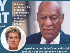  ??  ?? Bill was sentenced for drugging and sexually assaulting Andrea Constand (inset)