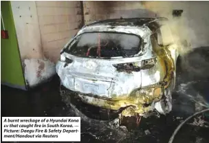  ?? — Picture: Daegu Fire & Safety Department/Handout via Reuters ?? A burnt wreckage of a Hyundai Kona EV that caught fire in South Korea.