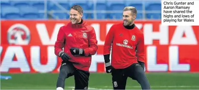  ??  ?? Chris Gunter and Aaron Ramsey have shared the highs and lows of playing for Wales