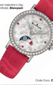  ??  ?? Code Coco, Chanel Villeret Valentine’s Day Model, Blancpain