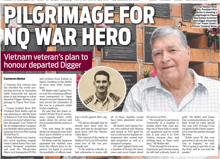  ?? Picture: Cameron Bates ?? Former Herbert River RSL President Rick Butler is planning a pilgrimage to Papua New Guinea to honour fallen Digger Alexander ‘Lex’ Fraser (inset).