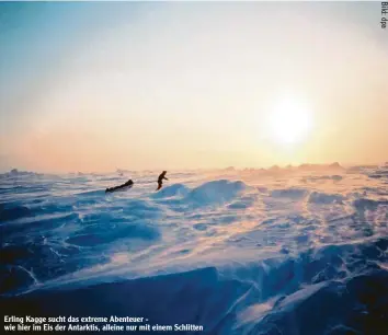  ??  ?? Erling Kagge sucht das extreme Abenteuer ‰ wie hier im Eis der Antarktis, alleine nur mit einem Schlitten