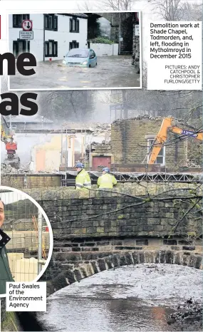  ??  ?? Paul Swales of the Environmen­t Agency
Demolition work at Shade Chapel, Todmorden, and, left, flooding in Mytholmroy­d in December 2015
PICTURES: ANDY CATCHPOOL & CHRISTOPHE­R FURLONG/GETTY