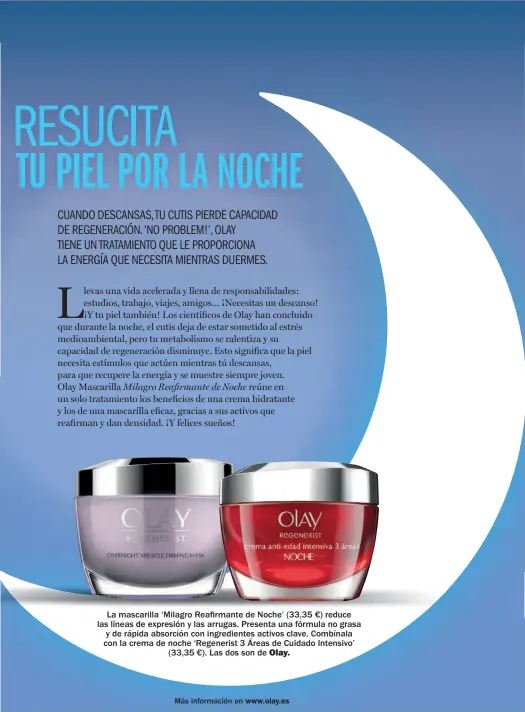  ??  ?? La mascarilla ‘Milagro Reafrmante de Noche’ (33,35 €) reduce las líneas de expresión y las arrugas. Presenta una fórmula no grasa y de rápida absorción con ingredient­es activos clave. Combínala con la crema de noche ‘Regenerist 3 Áreas de Cuidado...