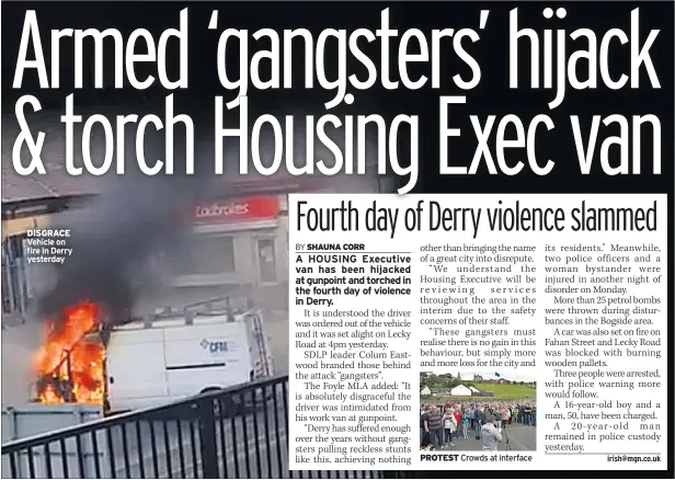  ??  ?? DISGRACE Vehicle on fire in Derry yesterday PROTEST Crowds at interface