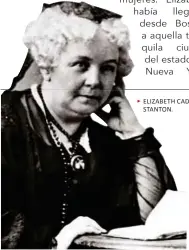  ??  ?? ELIZABETH CADY STANTON.