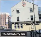  ??  ?? The Strawberry pub