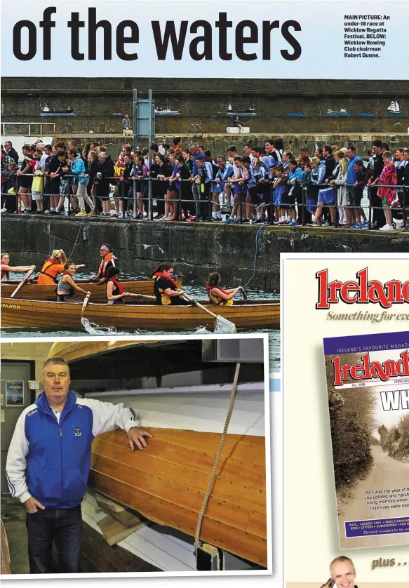  ??  ?? MAIN PICTURE: An under-18 race at Wicklow Regatta Festival. BELOW: Wicklow Rowing Club chairman Robert Dunne.
