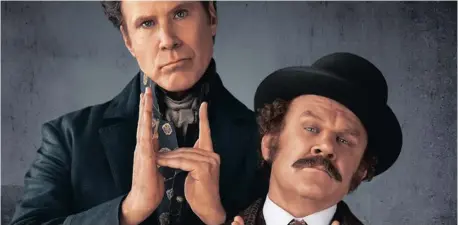  ?? | Netflix ?? WILL Ferrell and John C Reilly play the classic Sir Arthur Conan Doyle characters in Etan Cohen’s spoof,