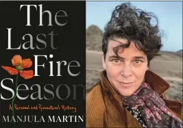  ?? COURTESY OF MANJULA MARTIN ?? Manjula Martin dealt with a botched medical procedure and the threat of wildfire twice in Sonoma County in recent years, experience­s that informed her “pyronatura­l history.”