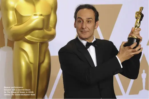  ??  ?? Repeat performanc­e:
Desplat wins a second Oscar, for The Shape of Water, in 2018; (below) The Grand Budapest Hotel