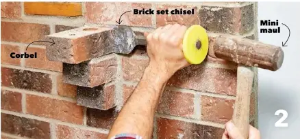  ??  ?? Corbel
Brick set chisel
Mini maul