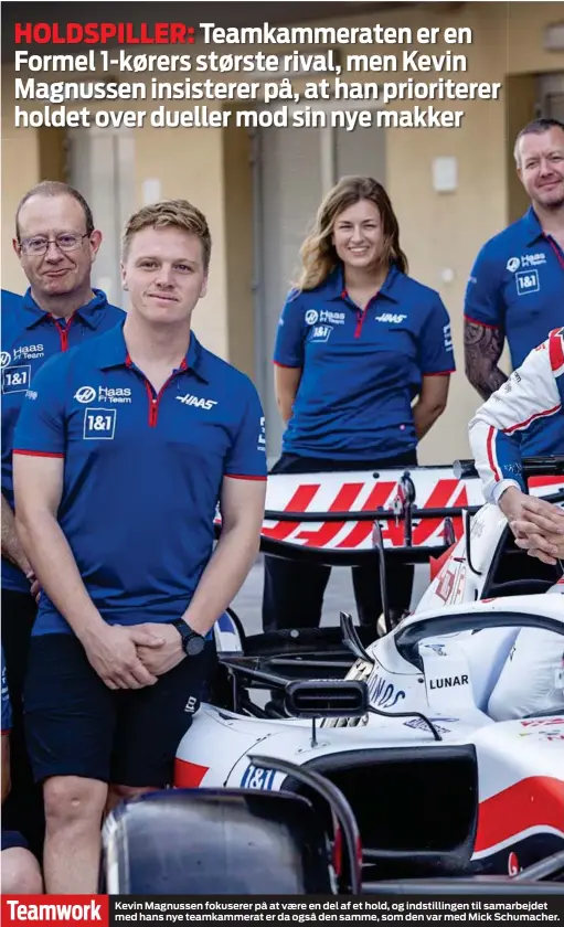  ?? ?? Teamwork
Kevin Magnussen fokuserer på at være en del af et hold, og indstillin­gen til samarbejde­t med hans nye teamkammer­at er da også den samme, som den var med Mick Schumacher.