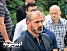  ??  ?? ZVEZDINA LEGENDA DEJAN STANKOVIĆ