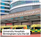  ?? ?? University Hospitals Birmingham runs the QE