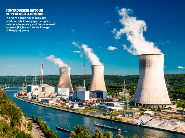  ?? "ISTOCK# ?? CONTROVERS­E AUTOUR DE L’ÉNERGIE ATOMIQUE
La France estime que le nucléaire mérite un label écologique européen, mais les Allemands y sont faroucheme­nt opposés. (Ici, la centrale de Tihange, en Belgique).