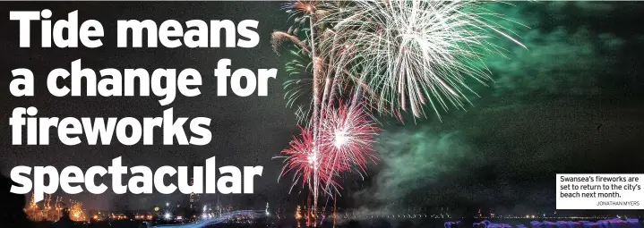  ?? JONATHAN MYERS ?? Swansea’s fireworks are set to return to the city’s beach next month.