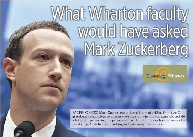  ??  ?? FACEBOOK CEO Mark Zuckerberg endured hours of grilling from two Congressio­nal committees to answer questions on why his company did not do a better job protecting the privacy of user data from unauthoriz­ed access by Cambridge Analytica, a consulting...