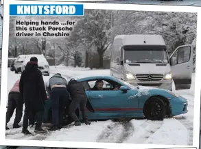  ??  ?? KNUTSFORD
Helping hands ... for this stuck Porsche driver in Cheshire