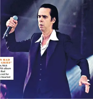  ??  ?? ‘A MAN MAD WITH GRIEF’ Ghosteen, Nick Cave’s 17th album with the Bad Seeds, is not for the faint-hearted