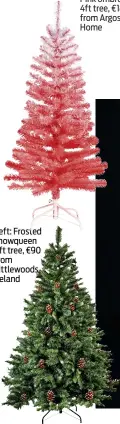  ??  ?? Left: Frosted snowqueen 6ft tree, €90 from Littlewood­s Ireland
Pink ombre 4ft tree, €18 from Argos Home